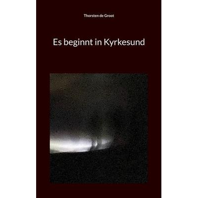Es beginnt in Kyrkesund, Taschenbuch von Thorsten de Groot, BoD – Books on Demand, 978-3-696-39115-7