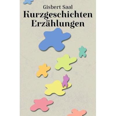 Kurzgeschichten Erzählungen, Taschenbuch von Gisbert Saal, Epubli, 978-3-7418-4584-0