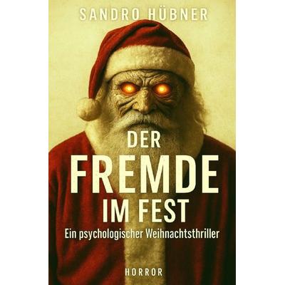 Der Fremde im Fest – Ein psychologischer Weihnachtsthriller, Taschenbuch von Sandro Hübner, Epubli, 978-3-565-13117-4