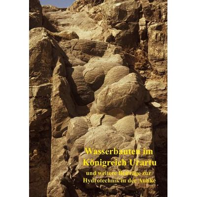Wasserbauten im Königreich Urartu und weitere Beiträge zur Hydrotechnik in der Antike, Taschenbuch von Christoph Ohlig, BoD – Books on Demand,