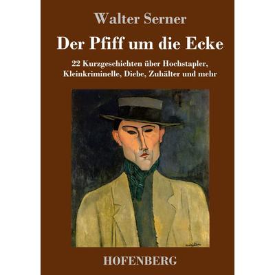 Der Pfiff um die Ecke, Gebundene Ausgabe von Walter Serner, Henricus - Edition Deutsche Klassik, 978-3-7437-5726-4