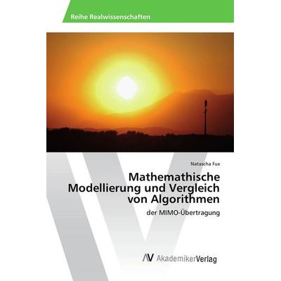 Mathemathische Modellierung und Vergleich von Algorithmen, Taschenbuch von Natascha Fux, AV Akademikerverlag, 978-3-639-87776-2