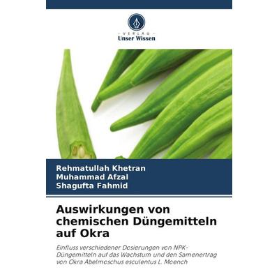 Auswirkungen von chemischen Düngemitteln auf Okra, Taschenbuch von Rehmatullah Khetran,Muhammad Afzal,Shagufta Fahmid, Verlag Unser Wissen