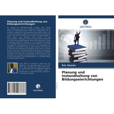 Planung und Instandhaltung von Bildungseinrichtungen, Taschenbuch von Eric Gowon, Verlag Unser Wissen, 978-620-4-06888-6