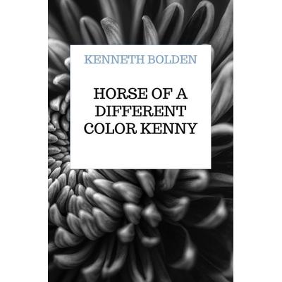 Horse Of A Different Color Kenny Bolden, Taschenbuch von Kenneth Bolden, Bookmundo, 978-94-038-4894-5