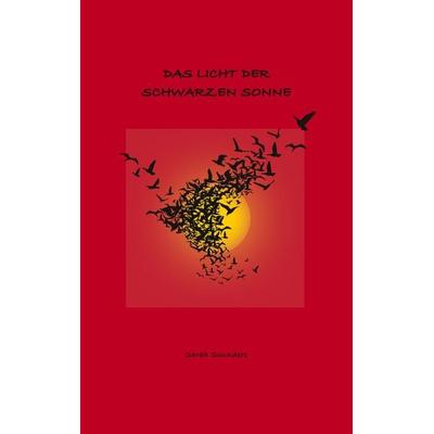 Das Licht der schwarzen Sonne, Taschenbuch von Sarah Sounders, BoD – Books on Demand, 978-3-7528-8470-8