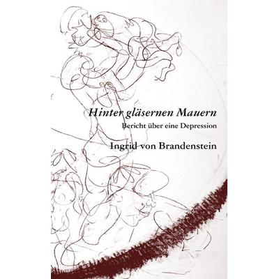 Hinter gläsernen Mauern, Taschenbuch von Ingrid Brandenstein, BoD – Books on Demand, 978-3-8370-0894-4