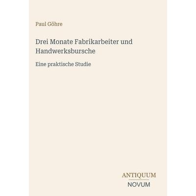 Drei Monate Fabrikarbeiter und Handwerksbursche, Gebundene Ausgabe von Paul Göhre, Antiquum Novum Verlag, 978-3-387-44412-4