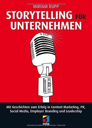 Miriam Rupp - Storytelling für Unternehmen: Mit Geschichten zum Erfolg in Content Marketing, PR, Social Media, Employer Branding und Leadership (mitp Business) - Preis vom 17.10.2026 19:25:27 h