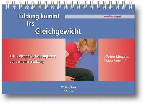 Dorothea Beigel - Bildung kommt ins Gleichgewicht: Guten Morgen, liebes Knie ... mit Begleitheft Ein Gleichgewichtsprogramm zur Lernunterstützung - Preis vom 18.10.2026 19:22:15 h
