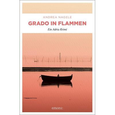 Grado in Flammen, Taschenbuch von Andrea Nagele, Emons Verlag, 978-3-7408-1137-2
