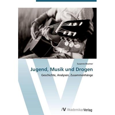 Jugend, Musik und Drogen, Taschenbuch von Susanne Brunner, AV Akademikerverlag, 978-3-639-40285-8
