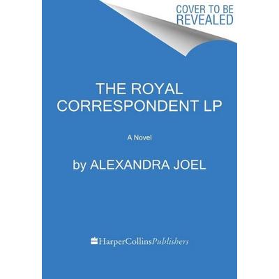 The Royal Correspondent LP, Taschenbuch von Alexandra Joel, Harper Collins (US), 978-0-06-311934-5