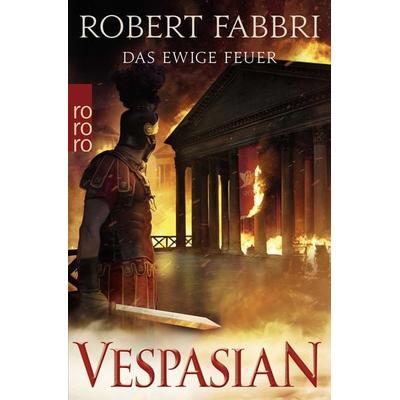 Vespasian: Das ewige Feuer, Taschenbuch von Robert Fabbri, Rowohlt Taschenbuch