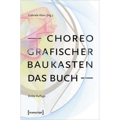 Choreografischer Baukasten. Das Buch (3. Aufl.), Taschenbuch von , Transcript, 978-3-8376-7255-8