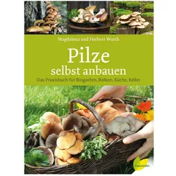 Pilze selbst anbauen, Ratgeber von Magdalena Wurth