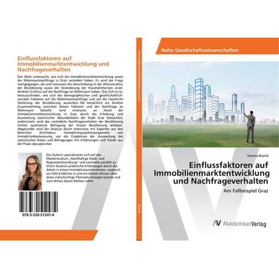 Einflussfaktoren auf Immobilienmarktentwicklung und Nachfrageverhalten, Taschenbuch von Verena Brand, AV Akademikerverlag, 978-3-330-51247-4