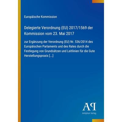 Delegierte Verordnung (EU) 2017/1569 der Kommission vom 23. Mai 2017, Taschenbuch von Europäische Kommission, Antiphon Verlag, 978-3-387-90907-4