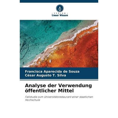 Analyse der Verwendung öffentlicher Mittel, Taschenbuch von Francisca Aparecida de Souza,César Augusto T. Silva, Verlag Unser Wissen,