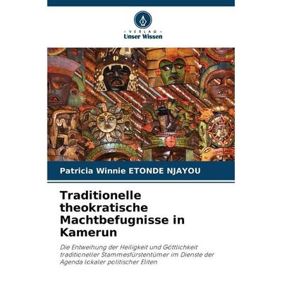 Traditionelle theokratische Machtbefugnisse in Kamerun, Taschenbuch von Patricia Winnie ETONDE NJAYOU, Verlag Unser Wissen, 978-620-9-42281-2