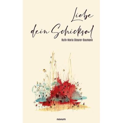 Liebe dein Schicksal, Taschenbuch von Ruth-Maria Steurer-Baumann, Novum Verlag, 978-3-99146-336-8