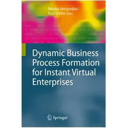 Dynamic Business Process Formation for Instant Virtual Enterprises, Fachbücher von Paul Grefen, Nikolay Mehandjiev