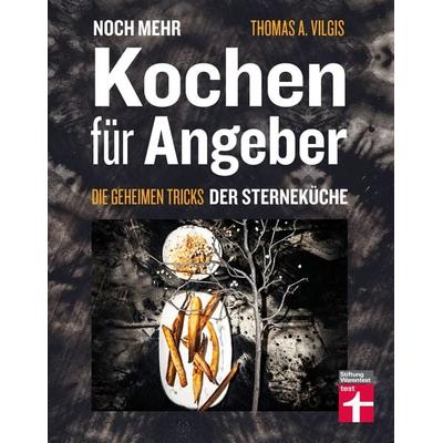 Noch mehr kochen für Angeber, Gebundene Ausgabe von Thomas Vilgis, Stiftung Warentest, 978-3-7471-0578-8