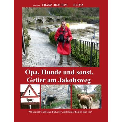 Opa, Hunde und sonst. Getier am Jakobsweg., Taschenbuch von Franz Joachim Klosa, BoD – Books on Demand, 978-3-7386-7886-4