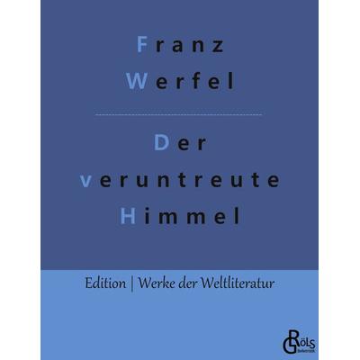 Der veruntreute Himmel, Taschenbuch von Franz Werfel, Gröls Verlag, 978-3-9882855-6-0