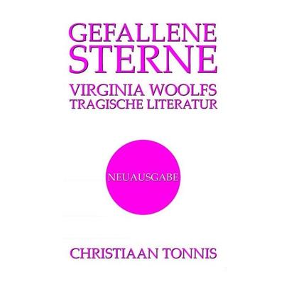 Gesamtausgabe / Gefallene Sterne - Virginia Woolfs tragische Literatur, Taschenbuch von Christiaan Tonnis, Epubli, 978-3-565-63859-8