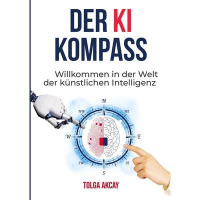 DER KI KOMPASS, Taschenbuch von Tolga Akcay, Bookmundo Direct, 978-94-036-4835-4