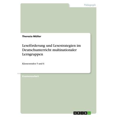Leseförderung und Lesestrategien im Deutschunterricht multinationaler Lerngruppen, Taschenbuch von Theresia Müller, GRIN, 978-3-640-56503-0