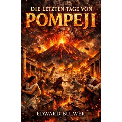 Klassiker / Die letzten Tage von Pompeji, Taschenbuch von Edward Bulwer, Epubli, 978-3-565-14160-9