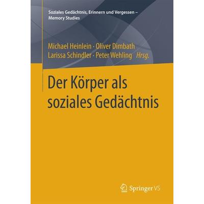 Der Körper als soziales Gedächtnis, Taschenbuch von , Springer Fachmedien Wiesbaden GmbH, 978-3-658-09742-4