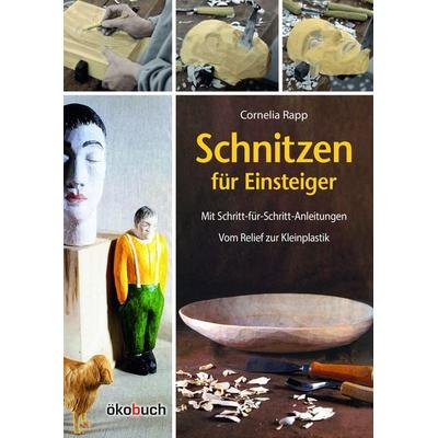 Schnitzen für Einsteiger, Gebundene Ausgabe von Cornelia Rapp, Ökobuch Verlag, 978-3-947021-32-1
