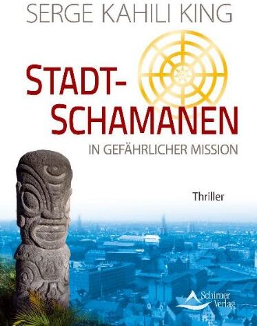 Serge Kahili King - Stadt-Schamanen in gefährlicher Mission - Thriller - Preis vom 02.10.2026 23:42:20 h