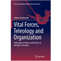 Vital Forces, Teleology and Organization, Fachbücher von Andrea Gambarotto