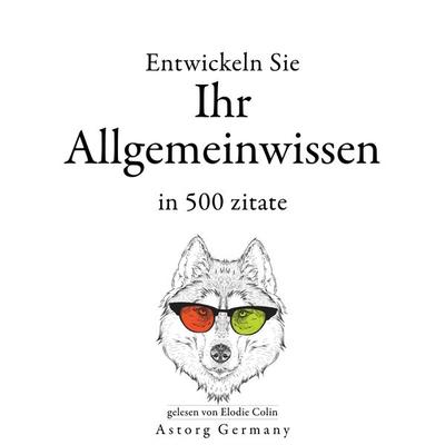 Entwickeln Sie Ihr Allgemeinwissen in 500 Zitaten - William Shakespeare,Albert Einstein,Confucius,Sun Tzu,Winston S. Churchill, Audio, 9782821167087