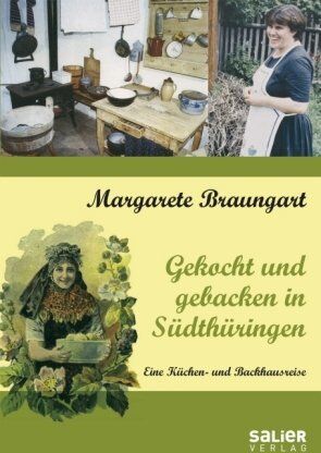 Margarete Braungart - Gekocht und gebacken in Südthüringen. Eine Küchen- und Backhausreise - Preis vom 09.10.2026 07:28:09 h