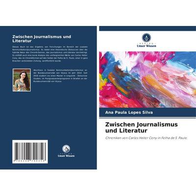 Zwischen Journalismus und Literatur, Taschenbuch von Ana Paula Lopes Silva, Verlag Unser Wissen, 978-620-8-79035-6