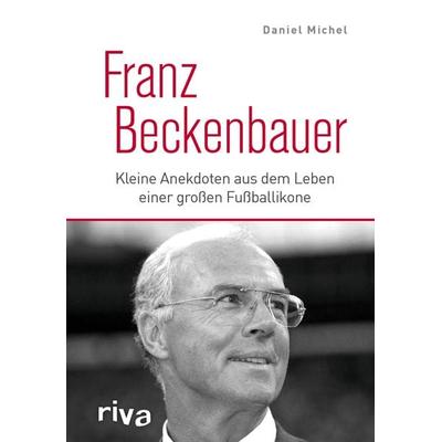Franz Beckenbauer, Gebundene Ausgabe von Daniel Michel, Riva, 978-3-7423-1225-9