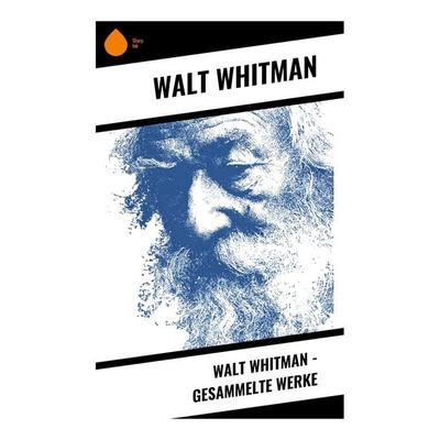 Walt Whitman - Gesammelte Werke, Taschenbuch von Walt Whitman, Copycat, 978-80-283-9999-3