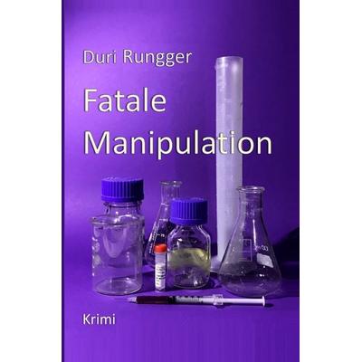 Fatale Manipulation, Taschenbuch von Duri Rungger, Epubli, 978-3-7529-4549-2