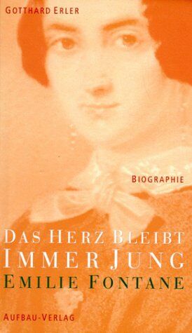 Gotthard Erler - Das Herz bleibt immer jung: Emilie Fontane. Biographie - Preis vom 09.10.2026 07:28:09 h