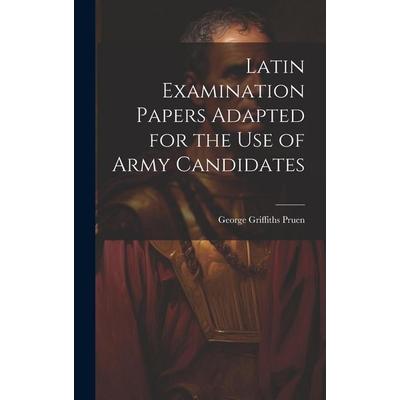 Latin Examination Papers Adapted for the Use of Army Candidates, Gebundene Ausgabe von George Griffiths Pruen, Creative Media Partners, LLC,