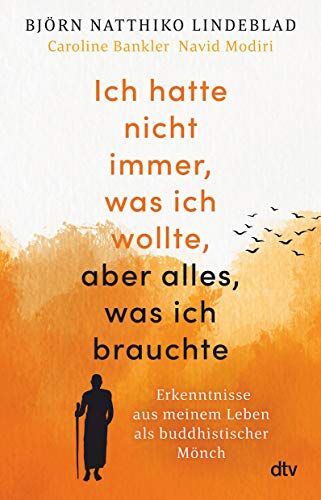 Lindeblad, Björn Natthiko - Ich hatte nicht immer, was ich wollte, aber alles, was ich brauchte: Erkenntnisse aus meinem Leben als buddhistischer Mönch - Preis vom 09.10.2026 07:28:09 h