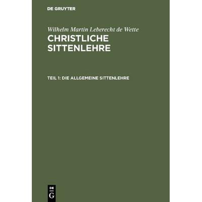 Die allgemeine Sittenlehre, Gebundene Ausgabe von Wilhelm Martin Leberecht de Wette, De Gruyter, 978-3-11-106840-4