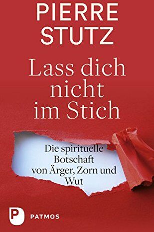 Pierre Stutz - Lass dich nicht im Stich: Die spirituelle Botschaft von Ärger, Zorn und Wut - Preis vom 30.09.2026 09:01:18 h
