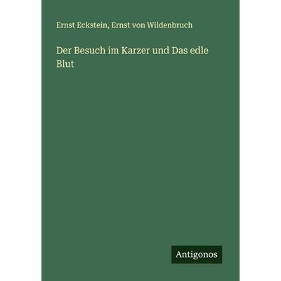 Der Besuch im Karzer und Das edle Blut, Taschenbuch von Ernst Eckstein,Ernst Wildenbruch, Antigonos Verlag, 978-3-563-40280-1