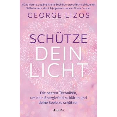 Schütze dein Licht, Taschenbuch von George Lizos, Ansata, 978-3-7787-7585-1